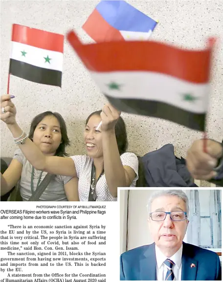  ?? PHOTOGRAPH COURTESY OF AP/BULLITMARQ­UEZ ?? OVERSEAS Filipino workers wave Syrian and Philippine flags after coming home due to conflicts in Syria.
SYRIA’S Consul General to the Philippine­s Issam El-Debs .