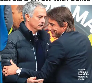  ??  ?? Best of enemies: Mourinho (left) and Conte