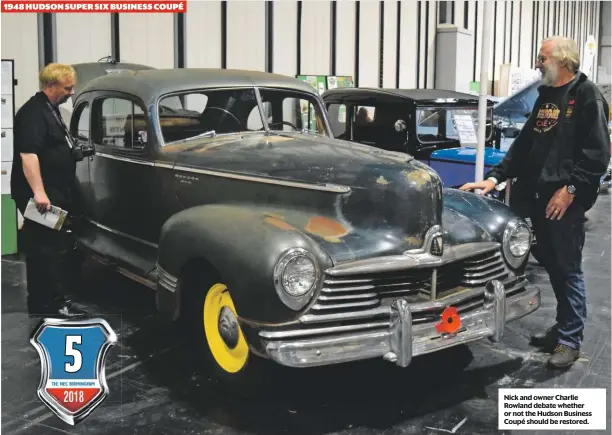  ??  ?? Nick and owner Charlie Rowland debate whether or not the Hudson Business Coupé should be restored.
