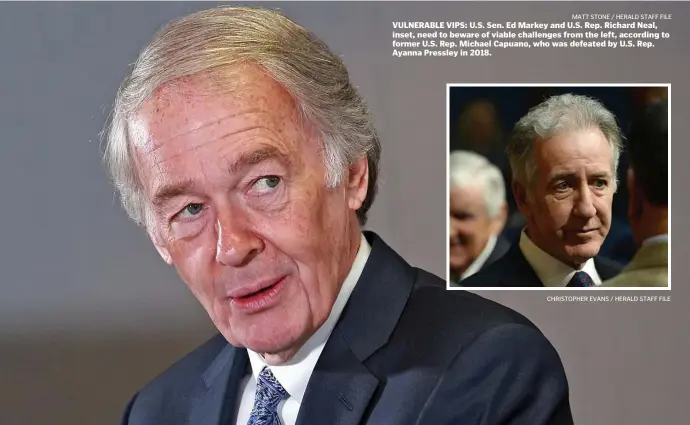  ?? MATT STONE / HERALD STAFF FILE ?? VULNERABLE VIPS: U.S. Sen. Ed Markey and U.S. Rep. Richard Neal, inset, need to beware of viable challenges from the left, according to former U.S. Rep. Michael Capuano, who was defeated by U.S. Rep. Ayanna Pressley in 2018.