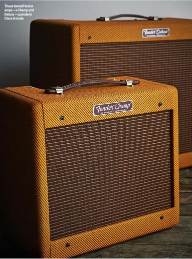  ??  ?? These tweed Fender amps – a Champ and Deluxe – operate in Class A mode