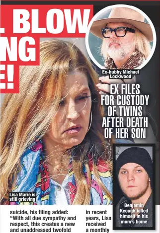  ??  ?? Lisa Marie is still grieving
Ex-hubby Michael
Lockwood
Benjamin Keough killed himself in his mom’s home