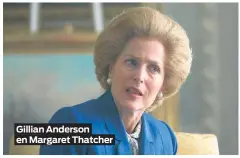  ??  ?? Gillian Anderson en Margaret Thatcher