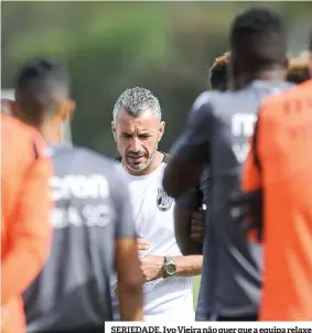  ??  ?? SERIEDADE. Ivo Vieira não quer que a equipa relaxe