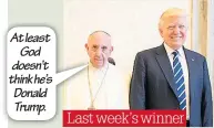  ??  ?? Last week’s winner At least God doesn’t think he’s Donald Trump.