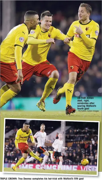  ?? PICTURES: Action Images ?? AB-FAB! Almen Abdi, right, celebrates after scoring Watford’s fourth goal
TRIPLE CROWN: Troy Deeney completes his hat-trick with Watford’s fifth goal