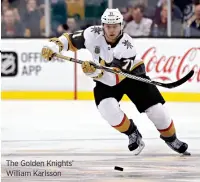  ??  ?? the Golden Knights’ William Karlsson