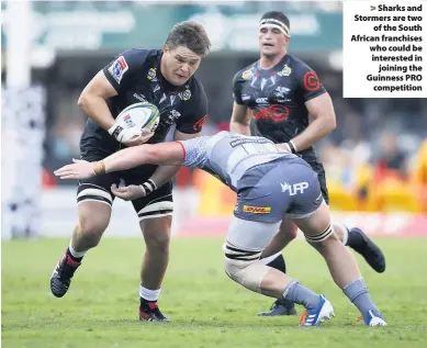  ??  ?? > Sharks and Stormers are two of the South African franchises who could be interested in joining the Guinness PRO competitio­n