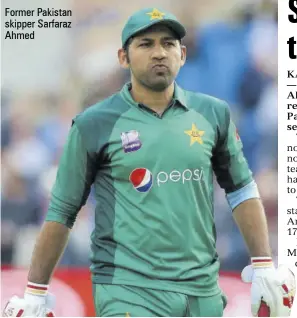  ?? ?? Former Pakistan skipper Sarfaraz Ahmed