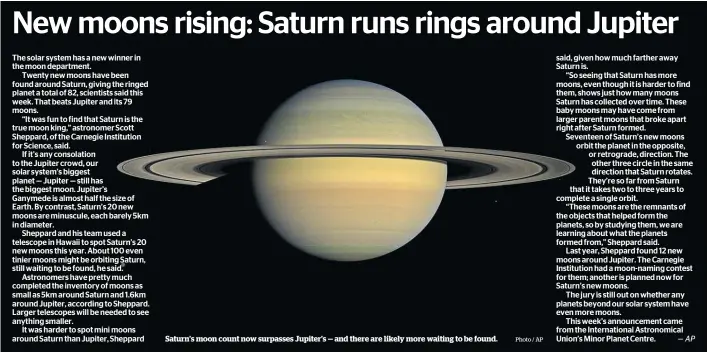  ?? Photo / AP ?? Saturn’s moon count now surpasses Jupiter’s — and there are likely more waiting to be found.
