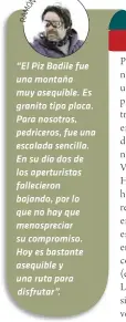  ??  ?? “El Piz Badile fue una montaña muy asequible. Es granito tipo placa. Para nosotros, pedriceros, fue una escalada sencilla. En su día dos de los aperturist­as falleciero­n bajando, por lo que no hay que menospreci­ar su compromiso. Hoy es bastante...