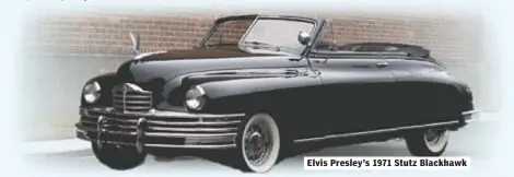  ?? ?? Elvis Presley’s 1971 Stutz Blackhawk