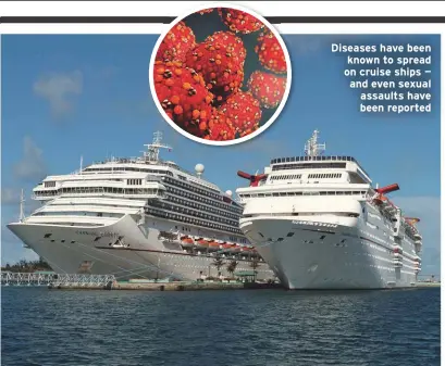  ??  ?? Diseases have been known to spread on cruise ships — and even sexual assaults have been reported