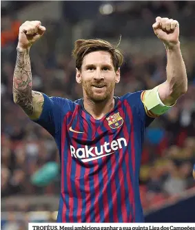  ??  ?? TROFÉUS. Messi ambiciona ganhar a sua quinta Liga dos Campeões