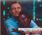  ??  ?? Liam Neeson and Davis.