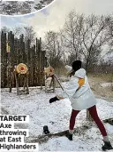  ?? ?? TARGET Axe throwing at East Highlander­s