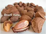  ??  ?? Brazil nuts.