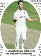  ?? PA Wire ?? Lewis Gregory celebrates the wicket of Paul Walter