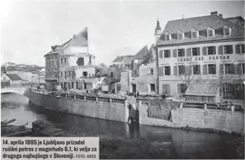  ?? FOTO: ARSO ?? 14. aprila 1895 je Ljubljano prizadel rušilni potres z magnitudo 6,1, ki velja za drugega najhujšega v Sloveniji.