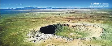  ??  ?? El crátEr de Chicxulub, en la península de Yucatán