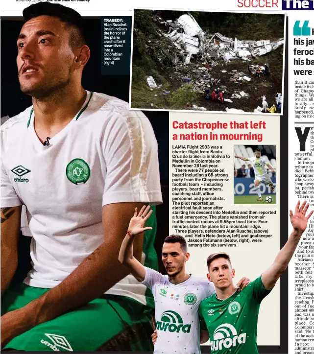  ??  ?? TRAGEDY: Alan Ruschel (main) relives the horror of the plane crash after it nose-dived into a Colombian mountain (right)