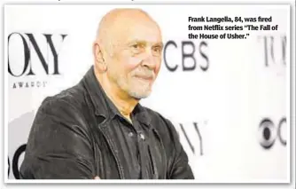  ?? ?? Frank Langella, 84, was fired from Netflix series “The Fall of the House of Usher.”