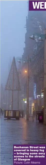  ??  ?? Buchanan Street was covered in heavy fog – bringing some eery scenes to the streets of Glasgow
Picture: Colin Mearns