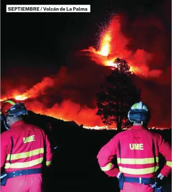  ?? UME ?? SEPTIEMBRE / Volcán de La Palma
Efectivos de la UME trabajan junto al volcán de La Palma