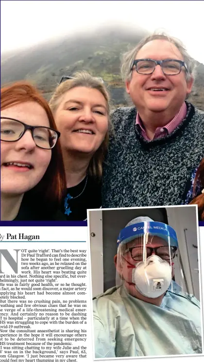  ??  ?? LUCKY ESCAPE: Dr Paul Trafford in PPE at work and, top, with wife Julie and nieces Emily and Libby