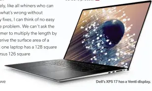  ?? ?? Dell’s XPS 17 has a Venti display.