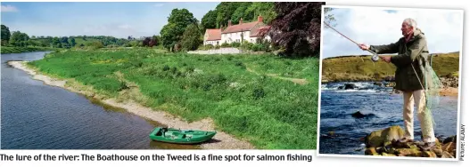  ?? Picture: ?? The lure of the river: The Boathouse on the Tweed is a fine spot for salmon fishing