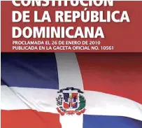  ?? LISTÍN DIARIO ?? Promulgaci­ón. La Constituci­ón Dominicana fue aprobada el 26 de enero del 2010.