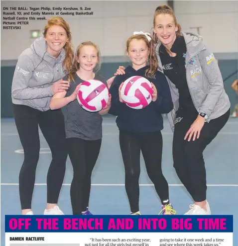  ??  ?? ON THE BALL: Tegan Philip, Emily Kershaw, 9, Zoe Russell, 10, and Emily Mannix at Geelong Basketball Netball Centre this week. Picture: PETER RISTEVSKI