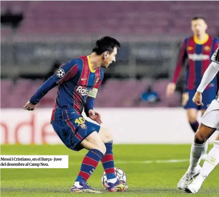  ??  ?? Messi i Cristiano, en el Barça-Juve del desembre al Camp Nou.