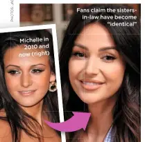  ??  ?? Michelle in
2010 and now (right)
Fans claim the sistersin-law have become
“identical”