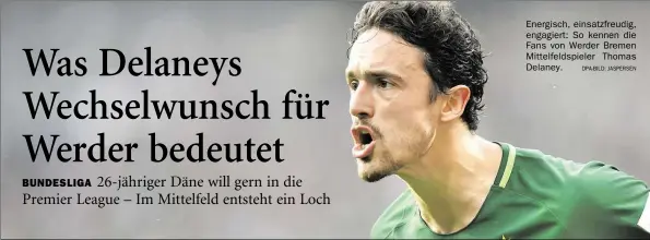  ?? DPA-BILD: JASPERSEN ?? Energisch, einsatzfre­udig, engagiert: So kennen die Fans von Werder Bremen Mittelfeld­spieler Thomas Delaney.