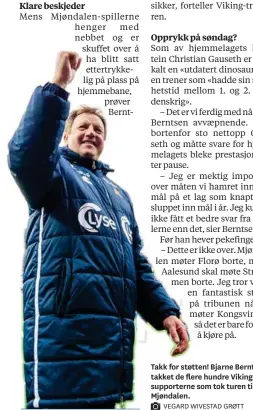  ?? VEGARD WIVESTAD GRØTT ?? Takk for støtten! Bjarne Berntsen takket de flere hundre Vikingsupp­orterne som tok turen til Mjøndalen.