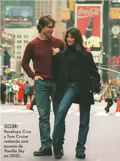  ?? ?? ACCIÓN!
Penélope Cruz y Tom Cruise rodando una escena de Vanilla Sky
en 2001.