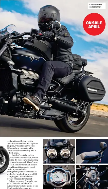  ?? ?? Laid-back ride on the new GT
Twin headlights carry Triumph badging. Pillions will appreciate a backrest while the TFT dash feels futuristic. New wheels cut unsprung weight