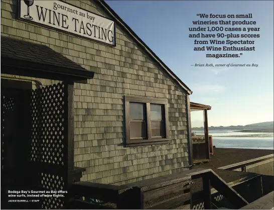  ?? JACKIE BURRELL — STAFF ?? Bodega Bay’s Gourmet au Bay offers wine surfs, instead of wine flights.