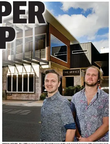  ?? Photo: Nev Madsen ?? OFFICE HOURS: The Office’s bar manager David Brosnan (left) and general manager Ollie Carpenter look forward to a new beginning at the popular Duggan St bar.