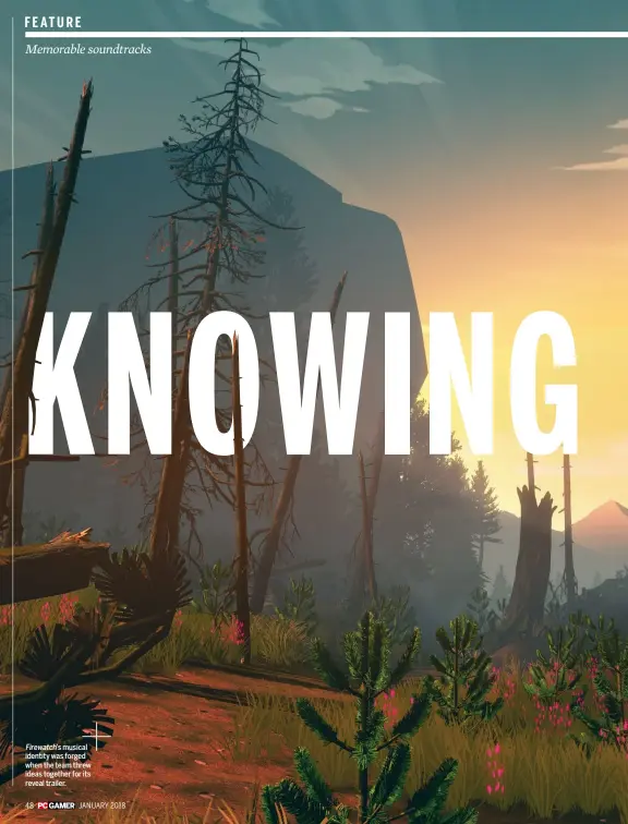  ??  ?? Firewatch’s musical identity was forged when the team threw ideas together for its reveal trailer.