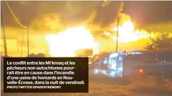  ?? PHOTO TWITTER @PADENTREMO­NT ?? Le conflit entre les Mi’kmaq et les pêcheurs non autochtone­s pourrait être en cause dans l’incendie d’une usine de homards en Nouvelle-écosse, dans la nuit de vendredi.