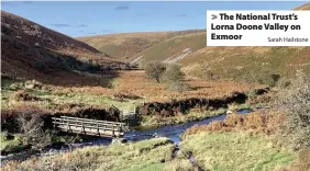  ?? Sarah Hailstone ?? > The National Trust’s Lorna Doone Valley on Exmoor