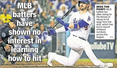  ??  ?? MISS THE POINT: MLB batters too often swing for the fences or refuse to hit away from the shift, which has led to record strikeout numbers across the league.