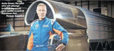  ??  ?? Andy Green, the pilot who will attempt to break the world land speed record at Hakskeen Pan.Picture: Supplied