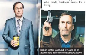  ?? ?? Bob in Better Call Saul, left, and as an action hero in the movie Nobody, above