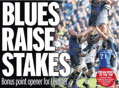  ??  ?? CREAM RISES TO THE TOP Leinster’s Rhys Ruddock wins lineout from Montpellie­r’s Jacques Du Plessis