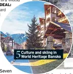  ??  ?? 5 Culture and skiing in World Heritage Bansko