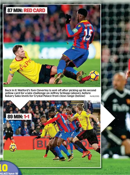  ??  ?? Back in it: Watford’s Tom Cleverley is sent off after picking up his second yellow card for a late challenge on Jeffrey Schlupp (above), before Bakary Sako levels for Crystal Palace from close range (below)